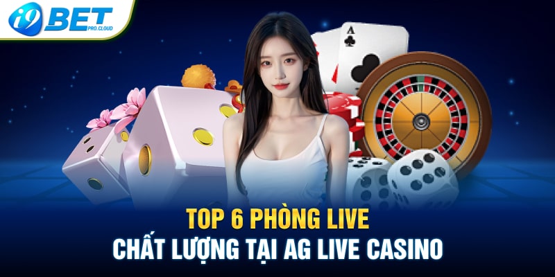 Top 6 phòng live chất lượng tại AG Live Casino