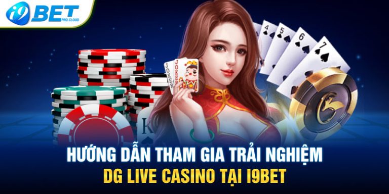 Hướng dẫn tham gia trải nghiệm DG Live Casino tại I9BET