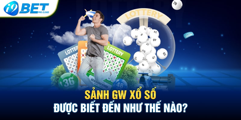 Sảnh GW xổ số được biết đến như thế nào?