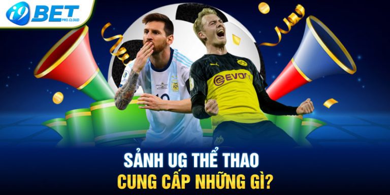 Sảnh UG Thể Thao cung cấp những gì?