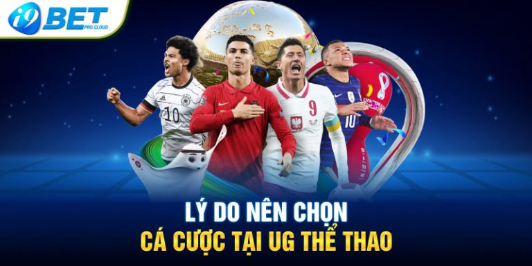 Lý do nên chọn cá cược tại UG Thể Thao